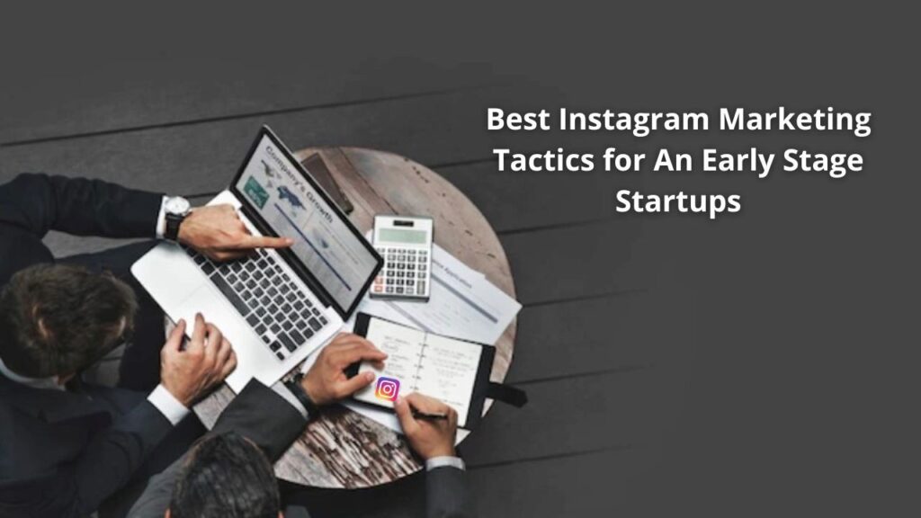 Best Instagram Marketing Tactics For an Early-Stage Startup